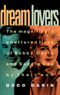 Dream Lovers: The Magnificent Shattered Lives of Bobby Darin and Sandra Dee - By Their Son Dodd Darin