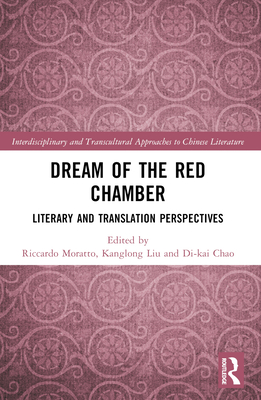 Dream of the Red Chamber: Literary and Translation Perspectives - Moratto, Riccardo (Editor), and Liu, Kanglong (Editor), and Chao, Di-Kai (Editor)
