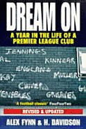 Dream on: Year in the Life of a Premier League Club - Fynn, Alex, and Davidson, H.