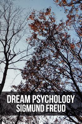 Dream Psychology: Psychoanalysis for Beginners - Freud, Sigmund