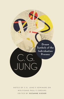 Dream Symbols of the Individuation Process: Notes of C.G. - Jung, C G, and Gieser, Suzanne (Editor)