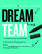 Dream Team: A Practical Playbook to Help Innovative Educators Change Schools