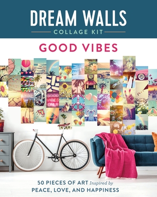 Dream Walls Collage Kit: Good Vibes: 50 Pieces of Art Inspired by Peace, Love, and Happiness - Standish, Chloe