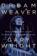 Dream Weaver: A Memoir; Music, Meditation, and My Friendship with George Harrison