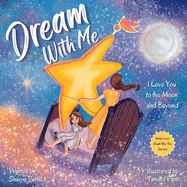 Dream With Me: I Love You to the Moon and Beyond (Mother and Daughter Edition)