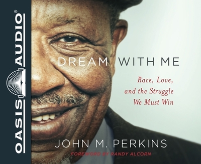 Dream with Me: Race, Love, and the Struggle We Must Win - Perkins, John M, Dr., and Robinson, Calvin (Narrator), and Alcorn, Randy (Foreword by)