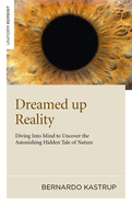 Dreamed up Reality - Diving into mind to uncover the astonishing hidden tale of nature