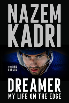 Dreamer: My Life on the Edge - Kadri, Nazem, and Robson, Dan