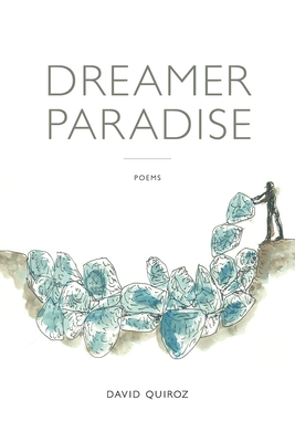 Dreamer Paradise: Poems - Quiroz, David