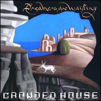 Dreamers Are Waiting - Crowded House
