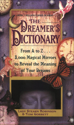 Dreamer's Dictionary: From A to Z ... 3,000 Magical Mirrors to Reveal the Meanin - Robinson, Stearn, and Corbett, Tom