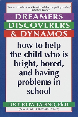 Dreamers, Discoverers & Dynamos: How to Help the Child Who Is Bright, Bored and Having Problems in School - Palladino, Lucy Jo