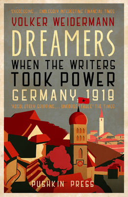 Dreamers: When the Writers Took Power, Germany 1918 - Weidermann, Volker, and Martin, Ruth (Translated by)