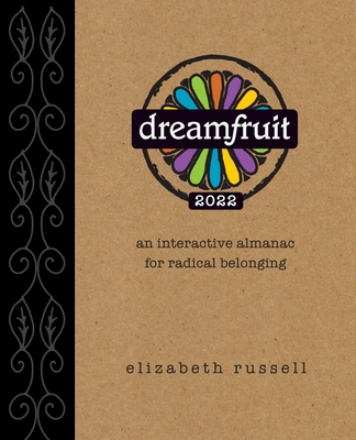 Dreamfruit 2022: An Interactive Almanac for Radical Belonging - Russell, Elizabeth