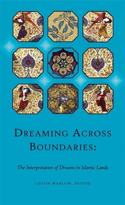 Dreaming Across Boundaries: The Interpretation of Dreams in Islamic Lands - Marlow, L (Editor), and Bagci, Serpil, Professor (Contributions by), and Davidson, Olga M (Contributions by)