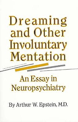 Dreaming and Other Involuntary Mentation: An Essay in Neuropsychiatry - Epstein, Arthur