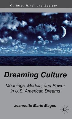 Dreaming Culture: Meanings, Models, and Power in U.S. American Dreams - Mageo, J