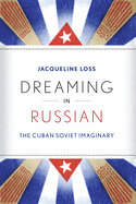 Dreaming in Russian: The Cuban Soviet Imaginary