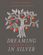 Dreaming in Silver / Soar En Plata: Silver Artists of Modern Mexico
