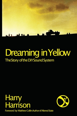 Dreaming in Yellow: The Story of the DiY Sound System - Harrison, Harry