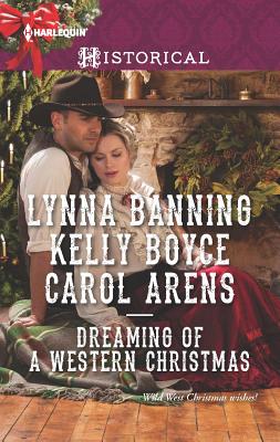 Dreaming of a Western Christmas: A Christmas Historical Romance Novel - Banning, Lynna, and Boyce, Kelly, and Arens, Carol