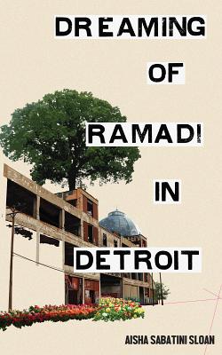 Dreaming of Ramadi in Detroit - Sabatini Sloan, Aisha