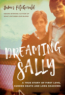 Dreaming Sally: A True Story of First Love, Sudden Death and Long Shadows