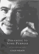 Dreaming to Some Purpose: The Autobiography of Colin Wilson
