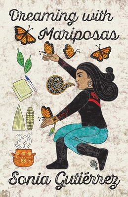 Dreaming with Mariposas - Gutirrez, Sonia, and Garza Queta, Jorge (Cover design by), and Revert, Matthew (Designer)