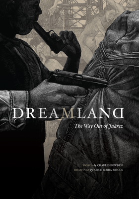 Dreamland: The Way Out of Juarez - Bowden, Charles, and Briggs, Alice Leora (Contributions by)