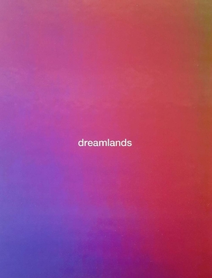 Dreamlands: Immersive Cinema and Art, 1905-2016 - Iles, Chrissie, and Weinberg, Adam D (Foreword by), and Archey, Karen (Contributions by)