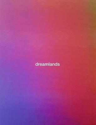 Dreamlands: Immersive Cinema and Art, 1905-2016 - Iles, Chrissie, and Weinberg, Adam D (Foreword by), and Archey, Karen (Contributions by)