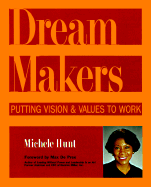 Dreammakers: Putting Vision and Values to Work - Hunt, Michele