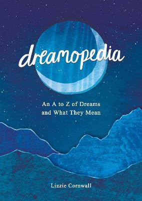 Dreamopedia: An A to Z of Dreams and What They Mean - Cornwall, Lizzie