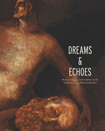 Dreams and Echoes: Drawings and Sculpture in the David and Celia Hilliard Collection