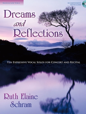 Dreams and Reflections - Medium-Low Voice: Ten Expressive Vocal Solos for Concert and Recital - Schram, Ruth Elaine (Composer)