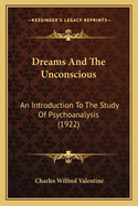 Dreams And The Unconscious: An Introduction To The Study Of Psychoanalysis (1922)