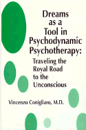 Dreams as a Tool in Psychodynamic Psychotherapy: Traveling the Royal Road to the Unconscious