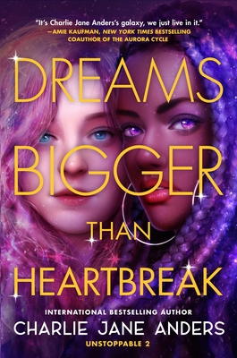 Dreams Bigger Than Heartbreak - Anders, Charlie Jane