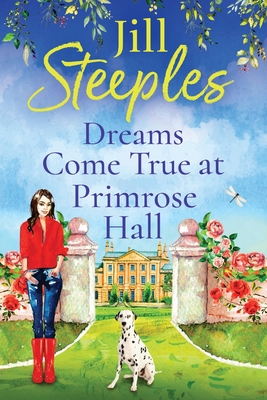 Dreams Come True at Primrose Hall: The perfect feel-good love story from Jill Steeples - Steeples, Jill