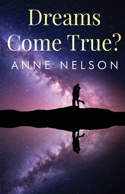 Dreams Come True? - Nelson, Anne
