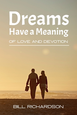 Dreams Have A Meaning: Of Love And Devotion - Richardson, Bill