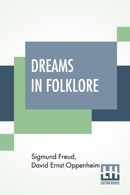 Dreams In Folklore: Translated From The Original German Text By A. M. O. Richards With Preface By Bernard L. Pacella And Introduction By J. Strachey - Freud, Sigmund, and Oppenheim, David Ernst, and Richards, A M O (Translated by)