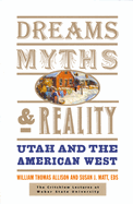 Dreams, Myths, and Reality: Utah and the American West Volume 1