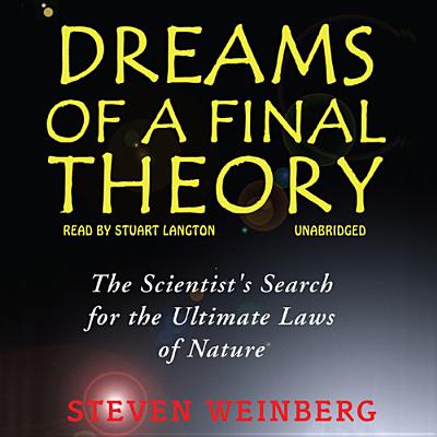 Dreams of a Final Theory - Weinberg, Steven, and Langton, Stuart (Read by)