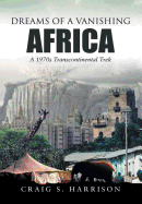 Dreams of a Vanishing Africa: A 1970s Transcontinental Trek