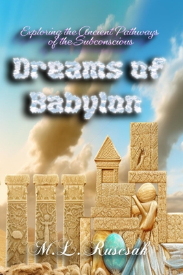 Dreams of Babylon: Exploring the Ancient Pathways of the Subconscious - Ruscscak, M L