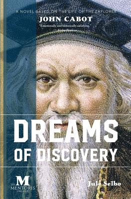 Dreams of Discovery: A Novel Based on the Life of the Explorer John Cabot - Selbo, Jule