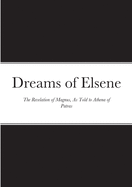 Dreams of Elsene: The Revelation of Magnus, as told to Athena of Patras