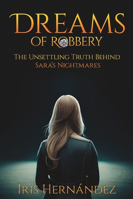 Dreams of Robbery: The Unsettling Truth Behind Sara's Nightmares - Healingprints, Irisjourney Of, and Hernndez, Iris